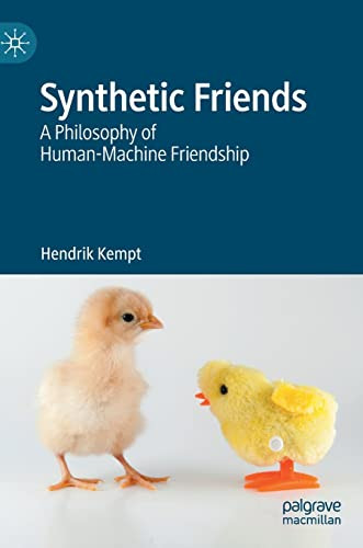 Synthetic Friends A Philosophy Of Humanmachine Friendship Hendrik Kempt