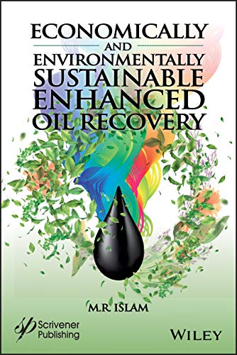 Economically And Environmentally Sustainable Enhanced Oil Recovery M R Islam