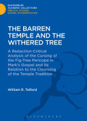 The Barren Temple And The Withered Tree A Redactioncritical Analysis Of The Cursing Of The Figtree Pericope In Marks Gospel And Its Relation To The Cleansing Of The Temple Tradition 1st Edition William Telford