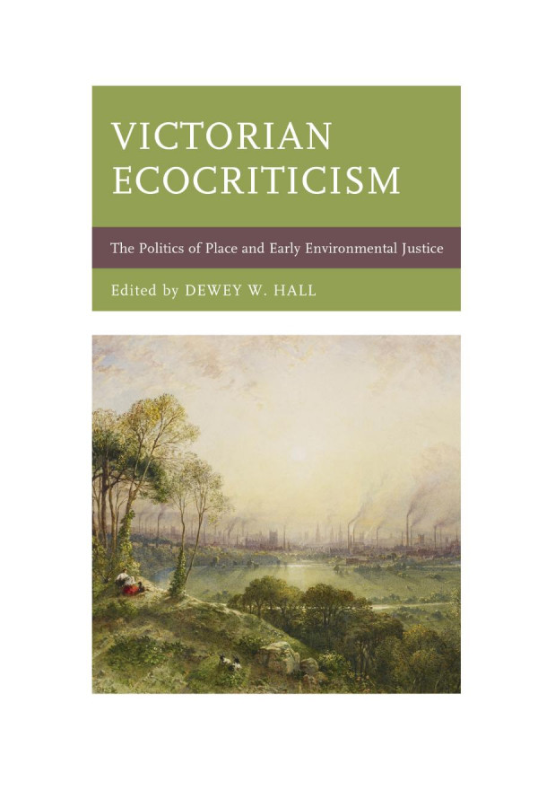 Victorian Ecocriticism The Politics Of Place And Early Environmental Justice Dewey W Hall