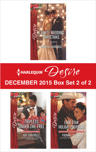 Harlequin Desire December 2015 Box Set 2 Of 2 A White Wedding Christmastriplets Under The Treelone Star Holiday Proposal Andrea Laurence