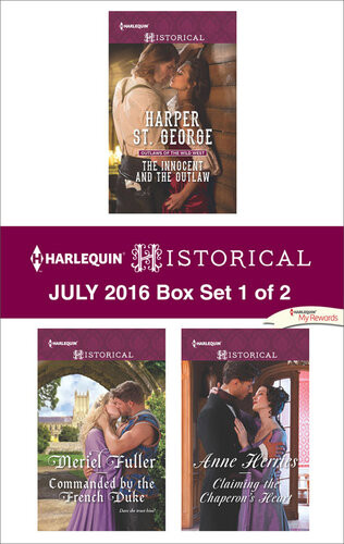 Harlequin Historical July 2016 Box Set 1 Of 2 The Innocent And The Outlawcommanded By The French Dukeclaiming The Chaperons Heart Harper St George