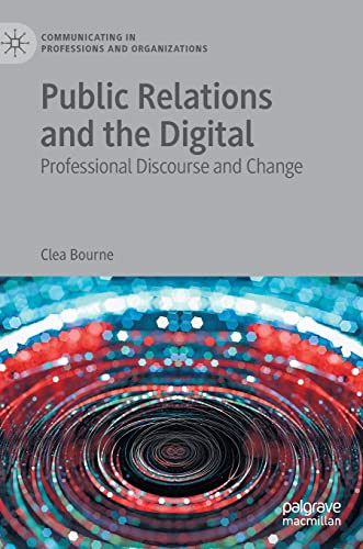 Public Relations And The Digital Professional Discourse And Change Clea Bourne