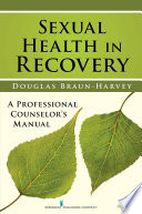 Sexual Health In Recovery A Professional Counselors Manual 1st Edition Douglas Braunharvey