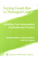 Saying Goodbye To Managed Care Building Your Independent Psychotherapy Practice Sandra Haber
