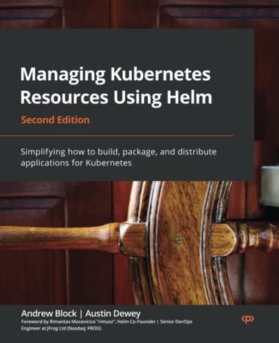 Managing Kubernetes Resources Using Helm 2nd Ed 2nd Edition Andrew Block