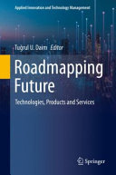 Roadmapping Future Technologies Products And Services Turul U Daim