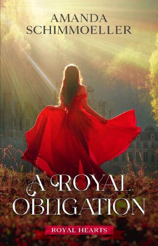 A Royal Obligation Royal Hearts Book 1 Amanda Schimmoeller