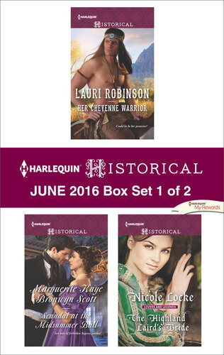 Harlequin Historical June 2016 Box Set 1 Of 2 Her Cheyenne Warriorscandal At The Midsummer Ballthe Highland Lairds Bride Lauri Robinson