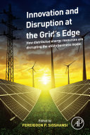 Innovation And Disruption At The Grids Edge How Distributed Energy Resources Are Disrupting The Utility Business Model Fereidoon P Sioshansi