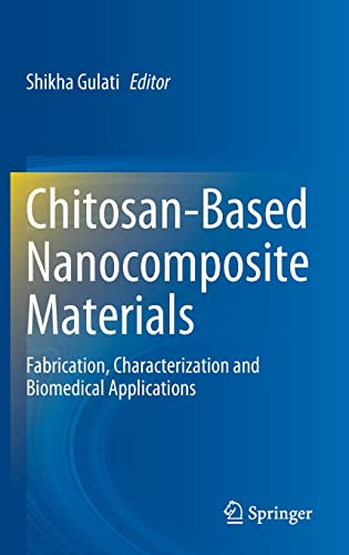 Chitosanbased Nanocomposite Materials Fabrication Characterization And Biomedical Applications Shikha Gulati