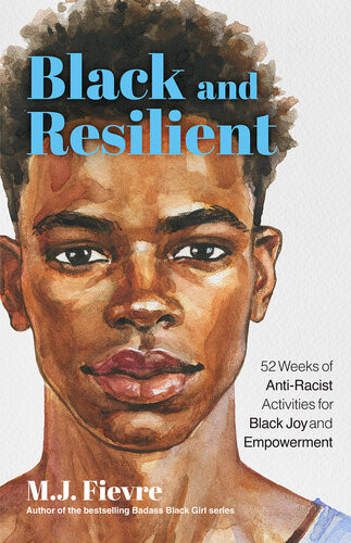 Black And Resilient 52 Weeks Of Antiracist Activities For Black Joy And Empowerment Mj Fievre