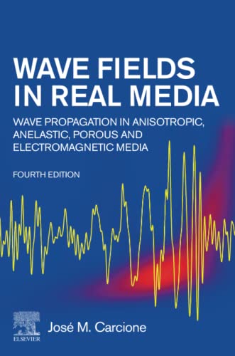 Wave Fields In Real Media Wave Propagation In Anisotropic Anelastic Porous And Electromagnetic Media 4th Edition Jos M Carcione