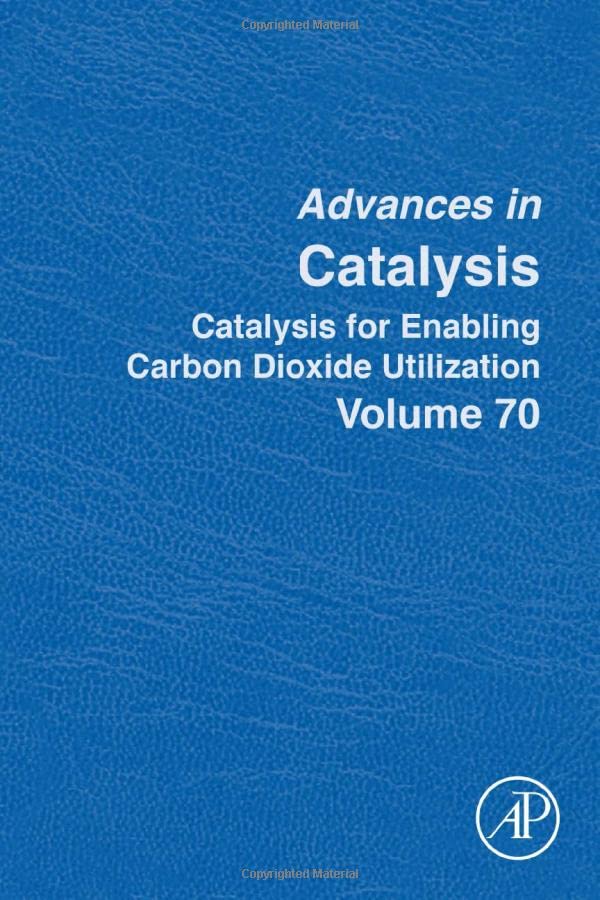 Advances In Catalysis Volume 70 Catalysis For Enabling Carbon Dioxide Utilization 1st Edition Editor In Chief Montserrat Diguez