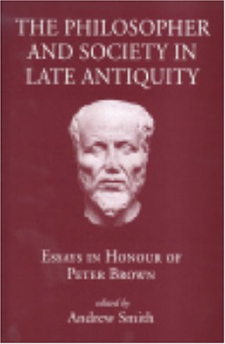 The Philosopher And Society In Late Antiquity Illustrated Andrew Smith