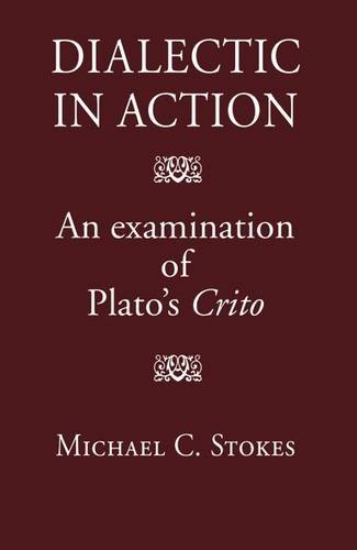Dialectic In Action An Examination Of Platos Crito M C Stokes