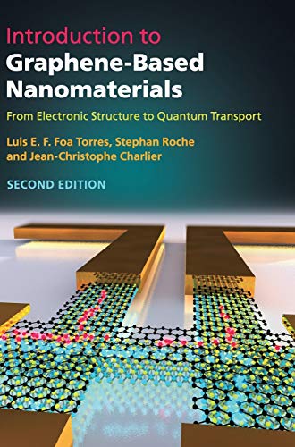 Introduction To Graphenebased Nanomaterials From Electronic Structure To Quantum Transport 2nd Edition Luis E F Foa Torres