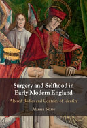 Surgery And Selfhood In Early Modern England Altered Bodies And Contexts Of Identity Alanna Skuse