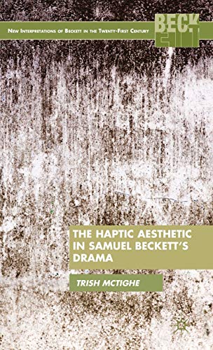 The Haptic Aesthetic In Samuel Becketts Drama 2013th Edition Trish Mctighe