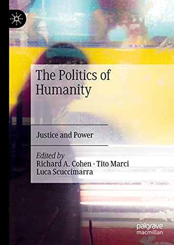 The Politics Of Humanity Justice And Power 1st Ed 2021 Richard A Cohen