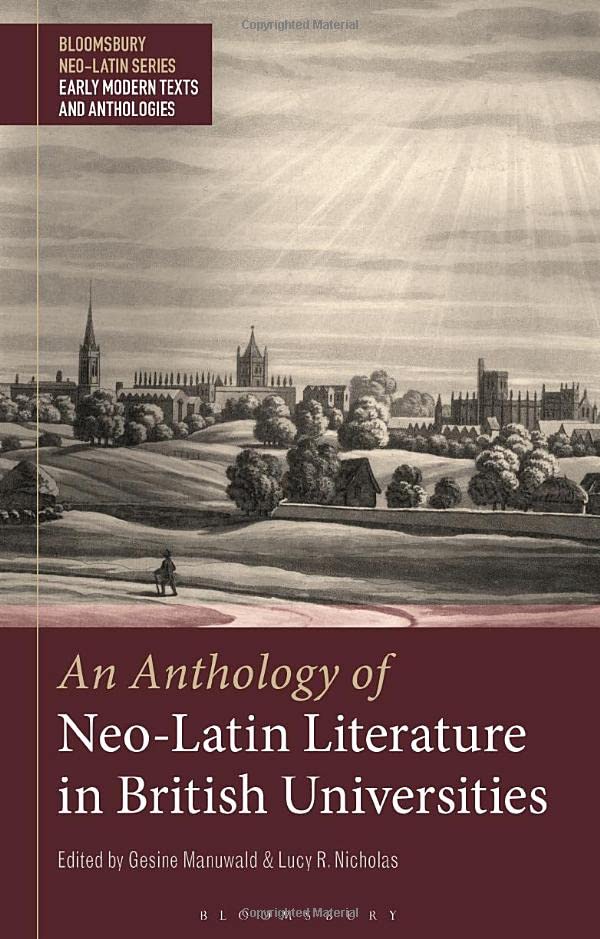 An Anthology Of Neolatin Literature In British Universities Multilingual Gesine Manuwald Lucy R Nicholas
