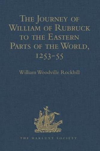 The Journey Of William Of Rubruck To The Eastern Parts Of The World 125355 As Narrated By Himself With Two Accounts Of The Earlier Journey Of John De Carpine Hakluyt Society Second Series 1st Edition William Woodville Rockhill Editor