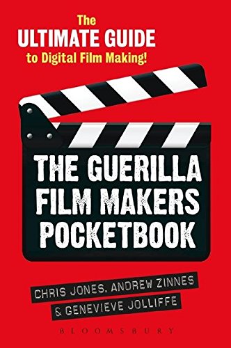 The Guerilla Film Makers Pocketbook The Ultimate Guide To Digital Film Making Revised Chris Jones
