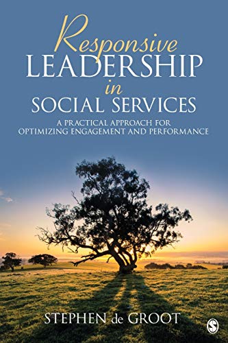 Responsive Leadership In Social Services A Practical Approach For Optimizing Engagement And Performance 1st Edition Stephen De Groot