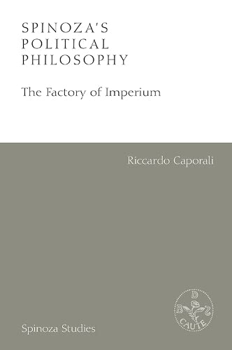 Spinozas Political Philosophy The Factory Of Imperium 1st Edition Riccardo Caporali
