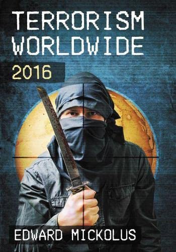 Terrorism Worldwide 2016 Edward Mickolus