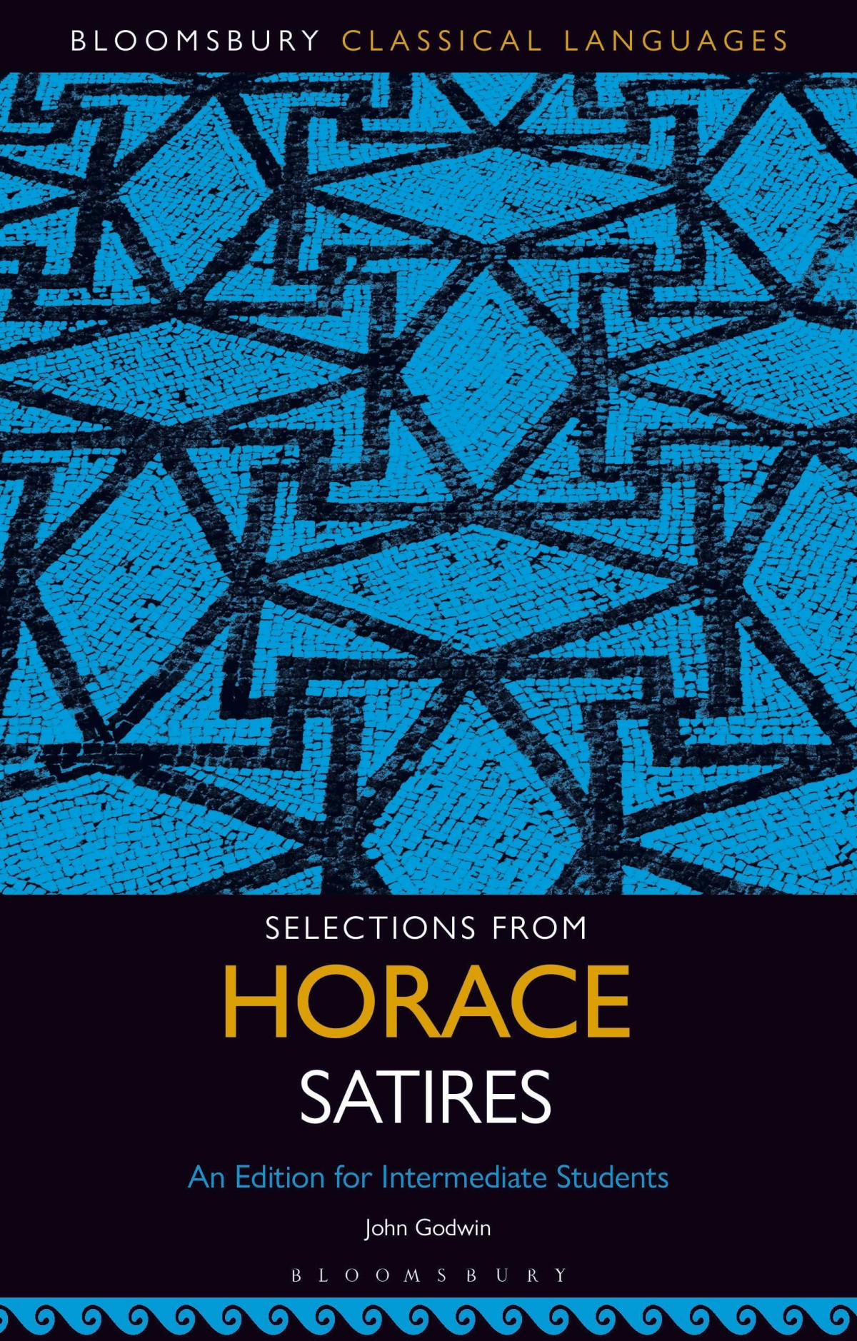 Selections From Horace Satires An Edition For Intermediate Students Bloomsbury Classical Languages John Godwin Editor