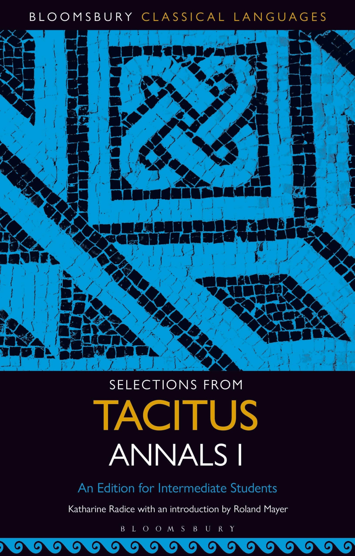 Selections From Tacitus Annals I An Edition For Intermediate Students Bloomsbury Classical Languages Katharine Radice Editor