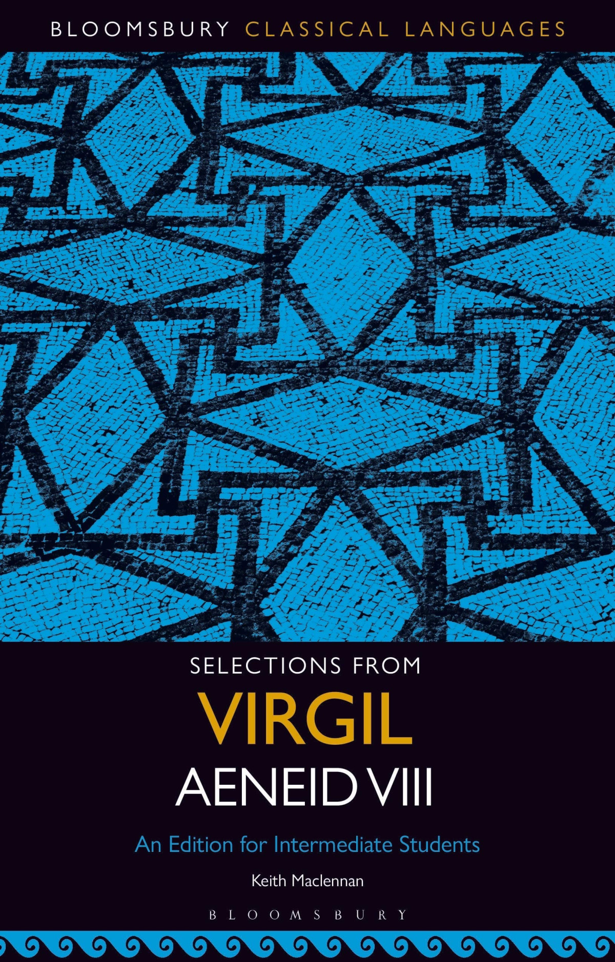 Selections From Virgil Aeneid Viii An Edition For Intermediate Students Bloomsbury Classical Languages Keith Maclennan Editor