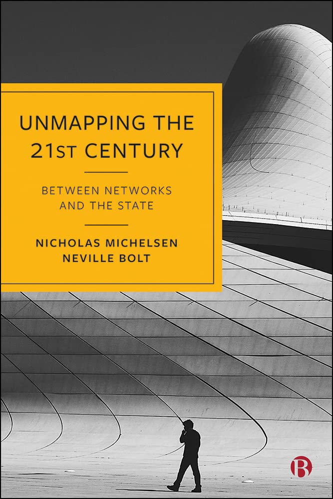 Unmapping The 21st Century Between Networks And The State 1st Edition Nicholas Michelsen