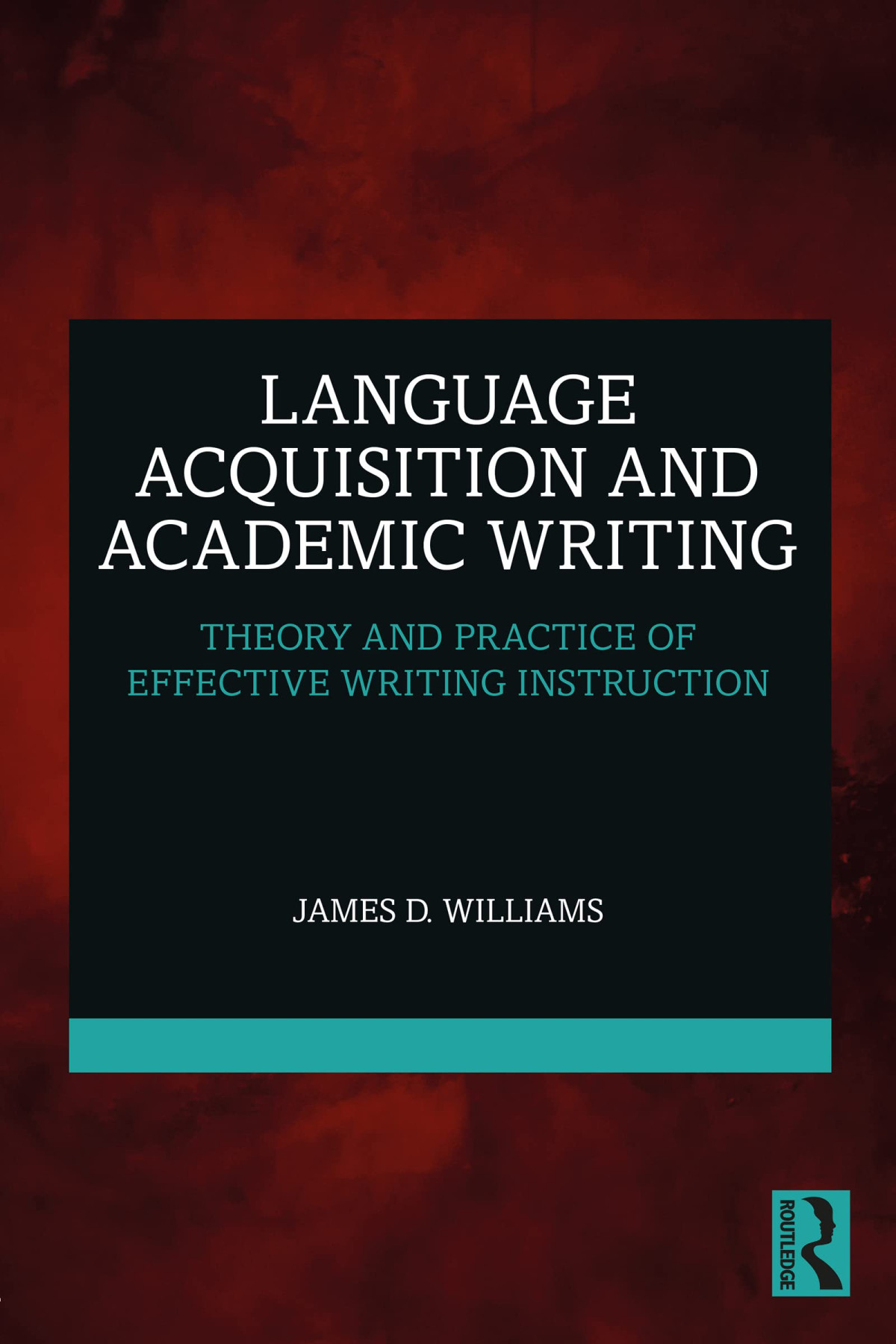 Language Acquisition And Academic Writing Theory And Practice Of Effective Writing Instruction 1st Edition James D Williams