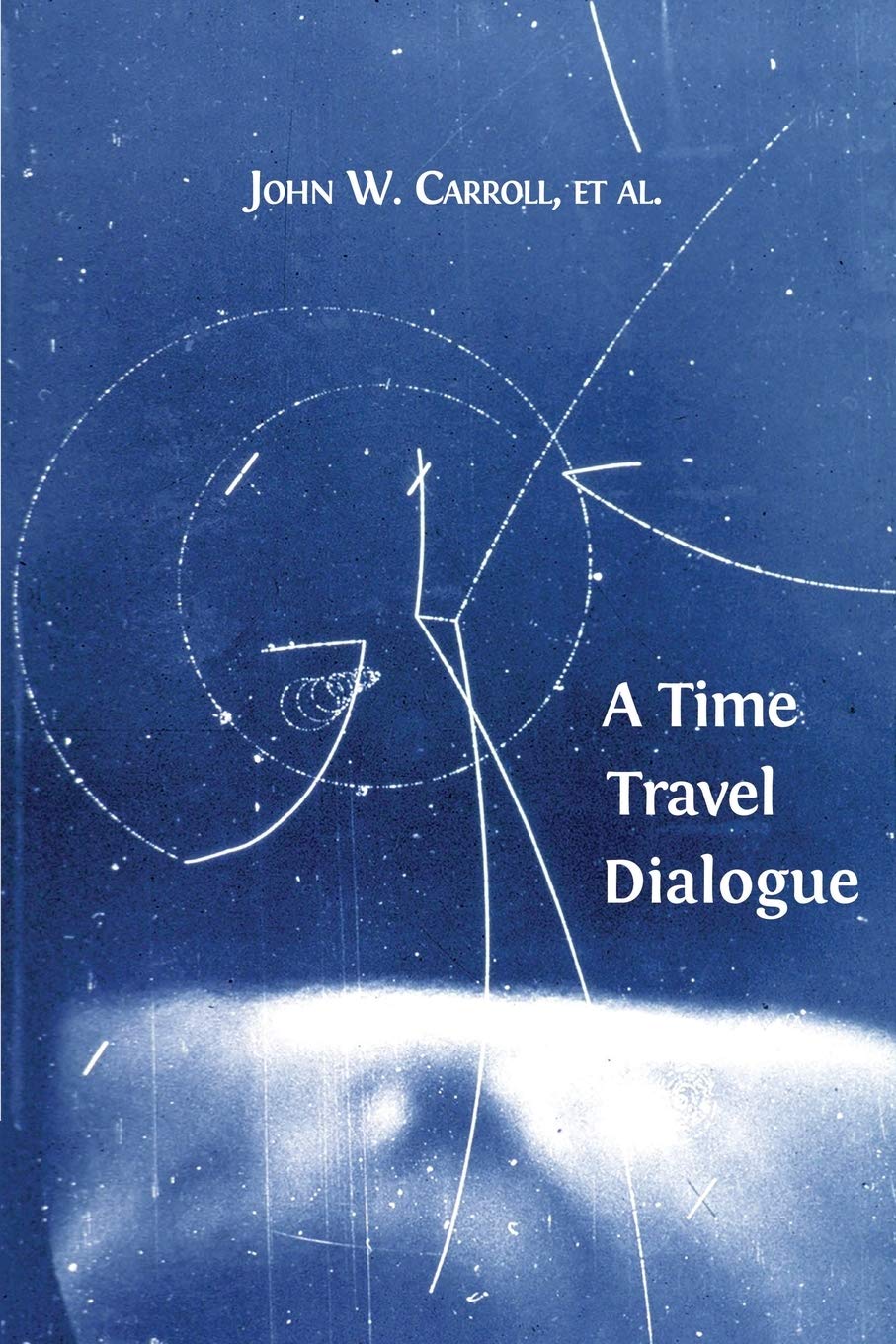 A Time Travel Dialogue John W Carroll