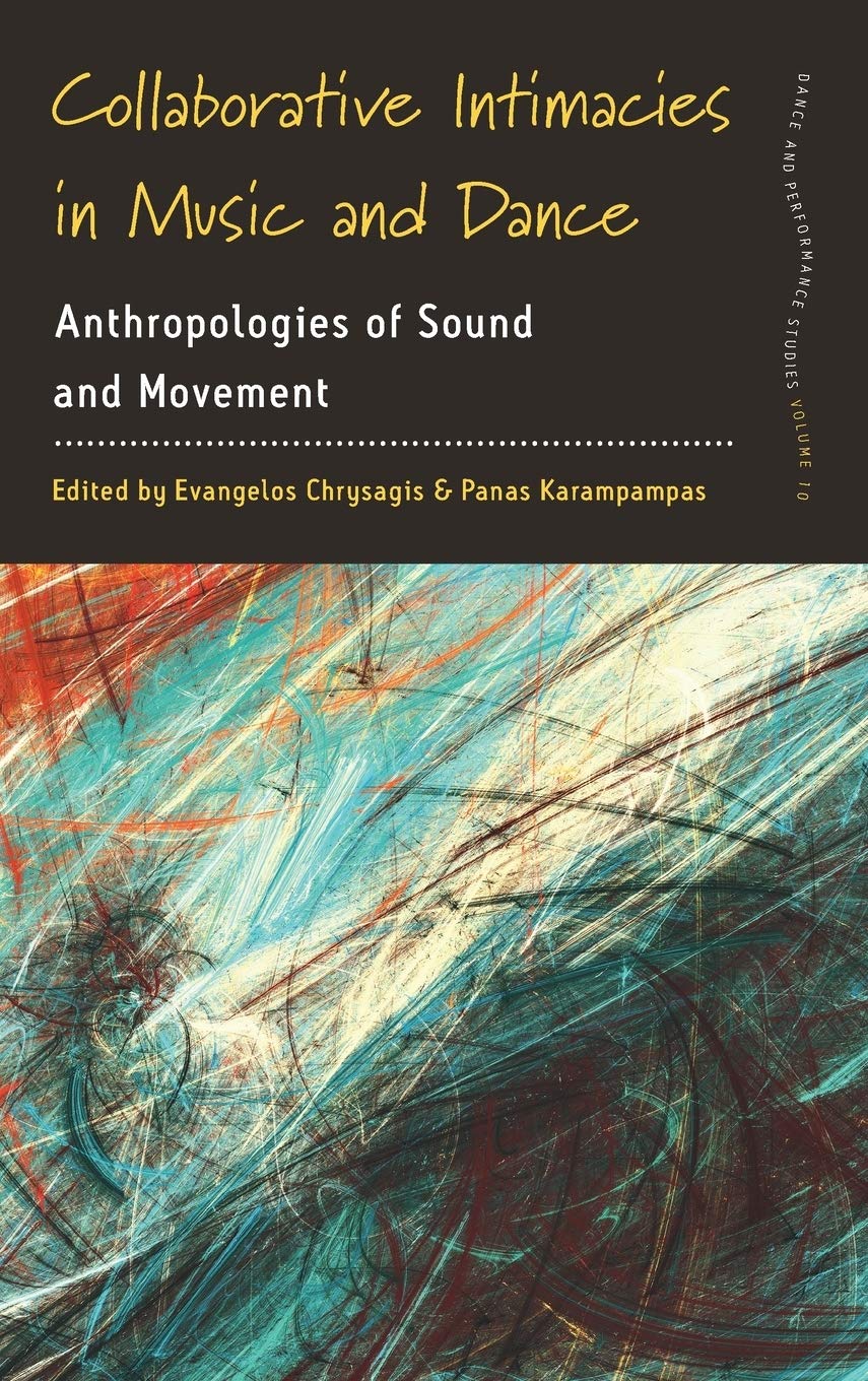 Collaborative Intimacies In Music And Dance Anthropologies Of Sound And Movement Dance And Performance Studies 10 1st Edition Evangelos Chrysagis