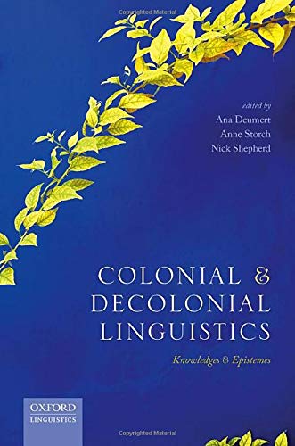 Colonial And Decolonial Linguistics Knowledges And Epistemes Ana Deumert Editor