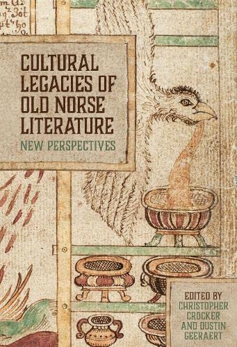 Cultural Legacies Of Old Norse Literature New Perspectives Christopher Crocker Dustin Geeraert