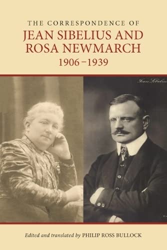 The Correspondence Of Jean Sibelius And Rosa Newmarch 19061939 Philip Ross Bullock Editor