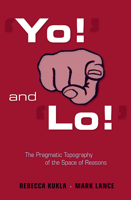 Yo And Lo The Pragmatic Topography Of The Space Of Reasons Rebecca Kukla