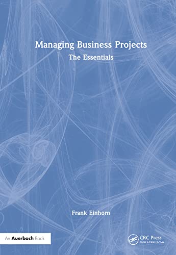 Managing Business Projects The Essentials Frank Einhorn