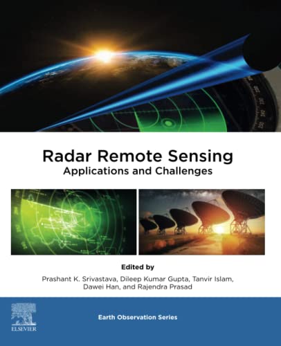 Radar Remote Sensing Applications And Challenges Prashant K Srivastava Dileep Kumar Gupta Tanvir Islam Dawei Han Rajendra Prasad