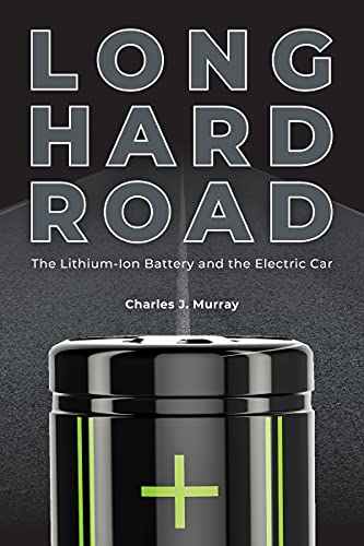 Long Hard Road The Lithiumion Battery And The Electric Car Charles J Murray