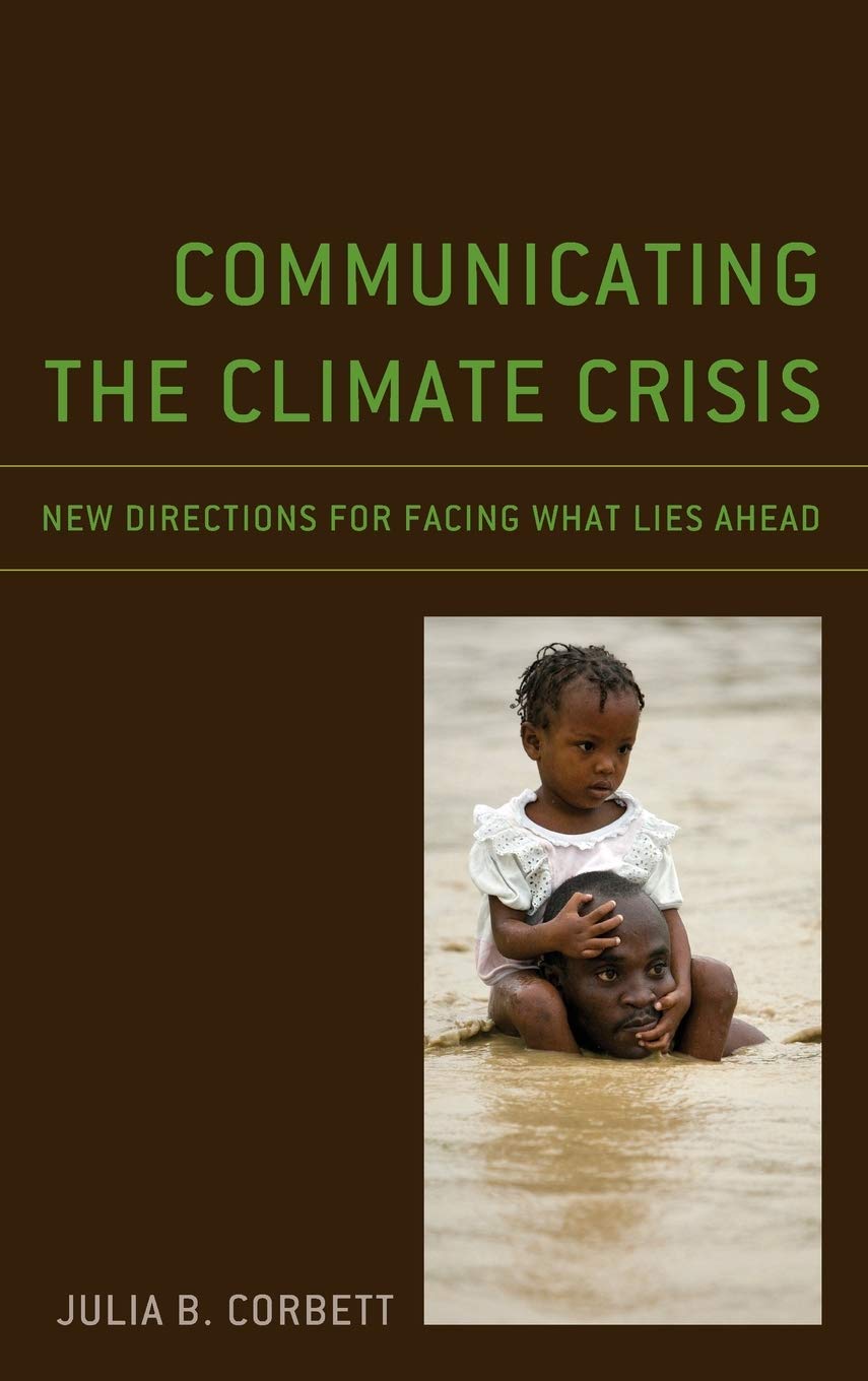 Communicating The Climate Crisis New Directions For Facing What Lies Ahead Julia B Corbett