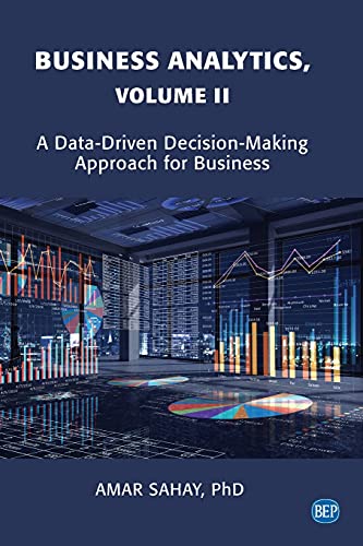 Business Analytics Volume Ii A Datadriven Decisionmaking Approach For Business Amar Sahay
