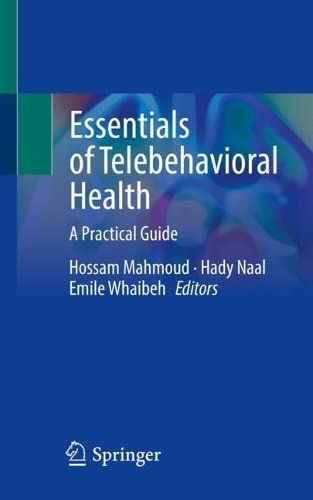 Essentials Of Telebehavioral Health A Practical Guide Hossam Mahmoud