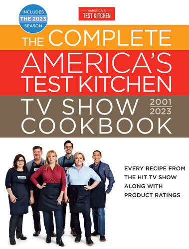 The Complete Americas Test Kitchen Tv Show Cookbook 20012023 Every Recipe From The Hit Tv Show Along With Product Ratings Includes The 2023 Season Americas Test Kitchen