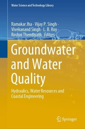 Groundwater And Water Quality Hydraulics Water Resources And Coastal Engineering Ramakar Jha
