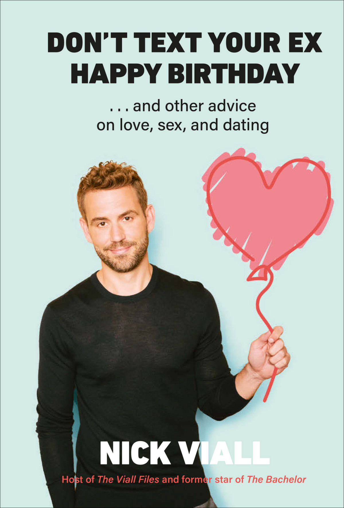 Dont Text Your Ex Happy Birthday And Other Advice On Love Sex And Dating Nick Viall